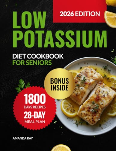 Low Potassium Diet Cookbook for Seniors: A Complete Guide with 1800 Days of Delicious & Healthy Low Sodium Recipes to Support Kidney Health & Manage ... (Quick & Easy, Healthy Diet Recipes Books)