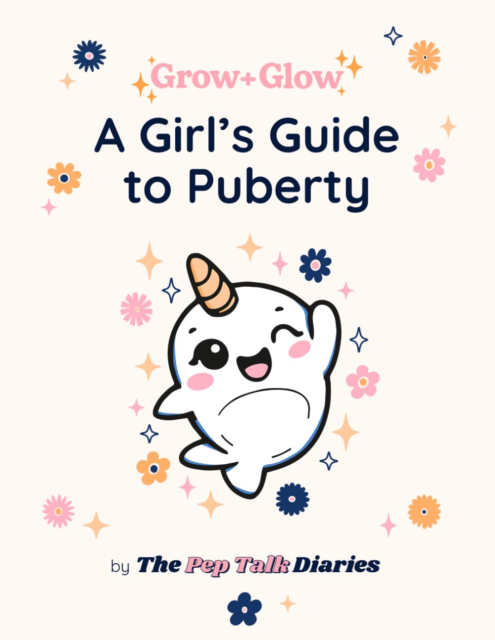 Grow + Glow: A Girl's Guide to Puberty: A calm, confidence-building guide for girls ages 8–10