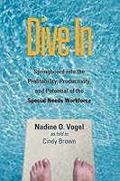 Dive In: Springboard into the Profitability, Productivity, and Potential of the Special Needs Workforce 0980174589 Book Cover