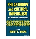 arnova8g2  [( Philanthropy and Cultural Imperialism: The Foundations at Home and Abroad )] [by: Robert F. Arnove] [Sep-1982]