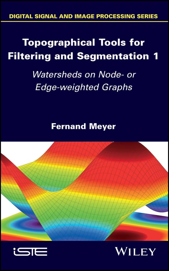 Topographical Tools for Filtering and Segmentation 1: Watersheds on Node- or Edge-weighted Graphs (Digital Signal and Image Processing)