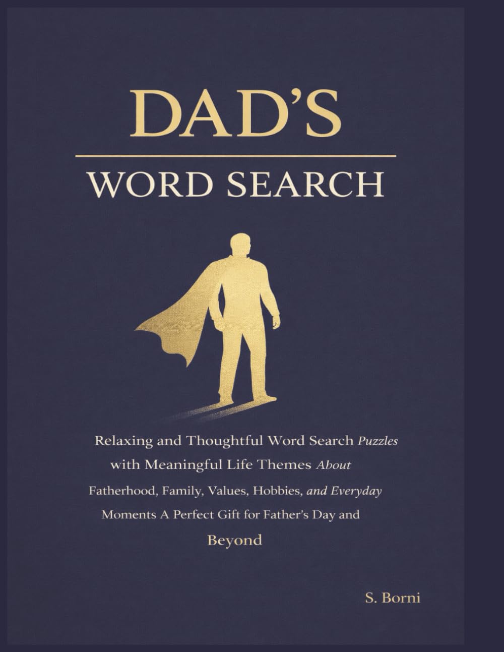 Dad’s Word Search: Relaxing and Thoughtful Word Search Puzzles with Meaningful Life Themes About Fatherhood Family Values Hobbies and Everyday Moments A Perfect Gift for Father’s Day and Beyond