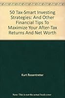 50 tax-smart investing strategies: And other financial tips to maximize your after-tax return and net worth 0773760962 Book Cover