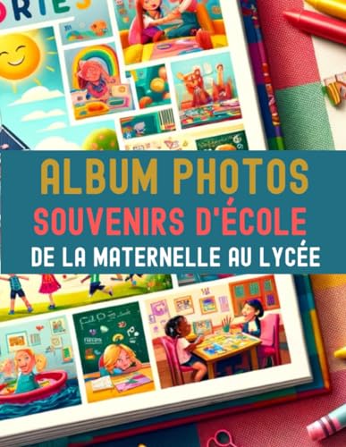 Journal de bord de mes souvenirs d'école pour la vie - Livre d'album pré scolaire, maternel, collège et lycée -: Souvenirs Éternels - De la Maternelle au Lycée