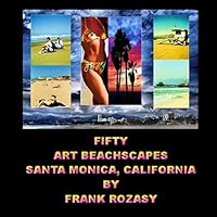 Fifty Art Beachscapes, Santa Monica California, by Frank Rozasy 1502368625 Book Cover