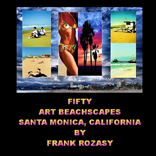 Fifty Art Beachscapes, Santa Monica California, By Frank Rozasy