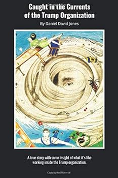 Caught in the Currents of the Trump Organization: A true story with some insight of what it?s like working inside the Trump organization.