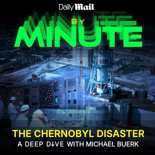 Minute by Minute: The Chernobyl Disaster