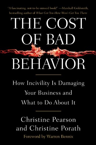 The Cost of Bad Behavior: How Incivility Is Damaging Your Business and What to Do About It