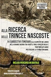 Vedi scheda su Amazon Alla Ricerca delle Trincee Nascoste: 14 Suggestivi Itinerari alla scoperta dei Luoghi della Grande Guerra tra Veneto, Friuli Venezia Giulia e Trentino Alto Adige. Per toccare la Storia con Mano.