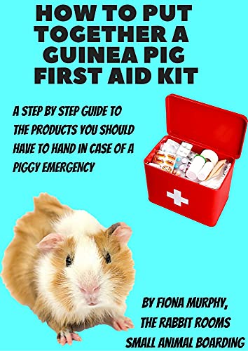 How To Put Together A Guinea Pig First Aid Kit: A step by step guide with Recommended Product Links and Top Tips by the Owner of The Rabbit Rooms Small Animal Boarding