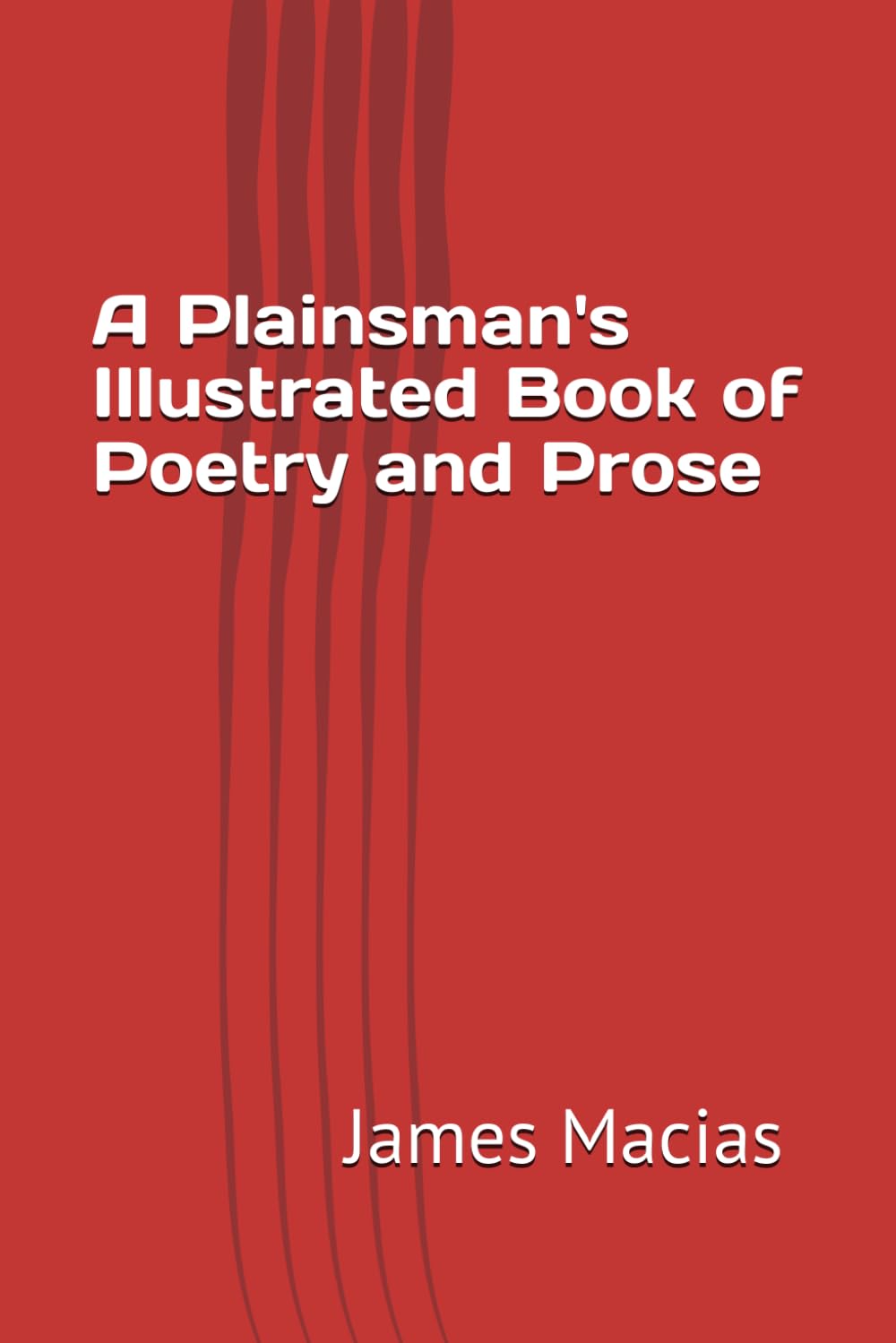 A Plainsman's Illustrated Book of Poetry and Prose