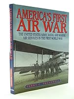 America's First Air War: The United States Army, Naval and Marine Air Services in the First World War 1840371137 Book Cover