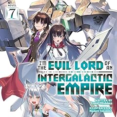 I'm the Evil Lord of an Intergalactic Empire!, Vol. 7 Audiobook By Yomu Mishima cover art