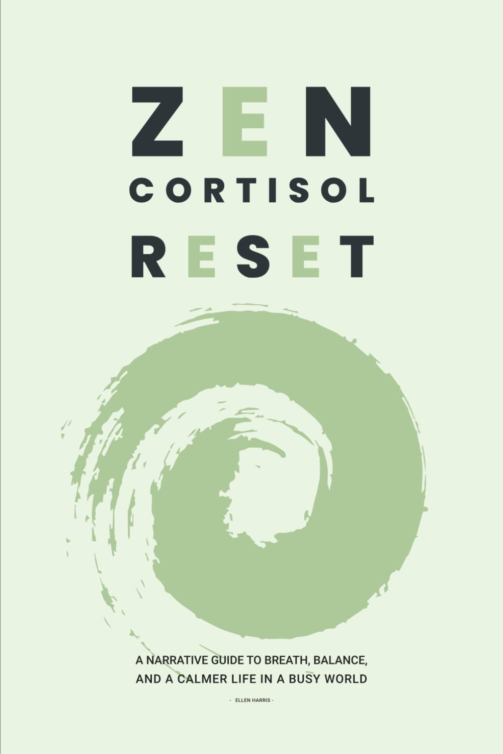 ZEN CORTISOL RESET: A Narrative Guide to Breath, Balance, and a Calmer Life in a Busy World