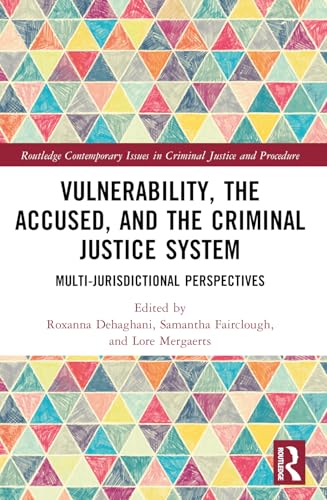Vulnerability, the Accused, and the Criminal Justice System (Routledge Contemporary Issues in Criminal Justice and Procedure)