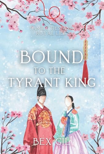 Bound To The Tyrant King: A Korean Historical Romance
