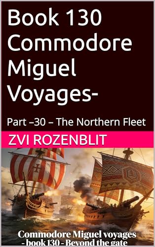  Book 130 Commodore Miguel Voyages-: Part –30 – The Northern Fleet (The Wonderful Voyages of Dan the Boy flyer 127) (English Edition)