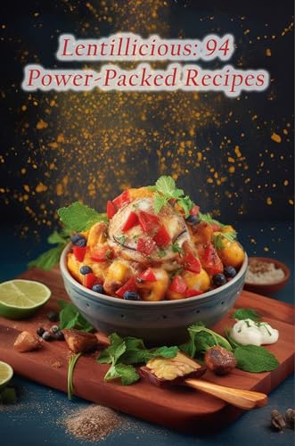 Lentillicious: 94 Power-Packed Recipes