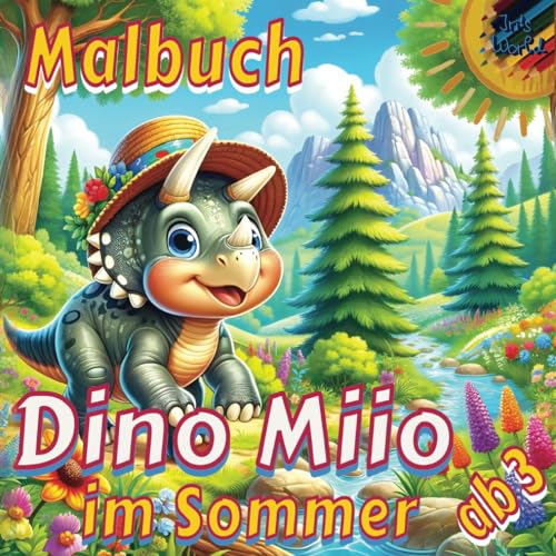 Dino Miio im Sommer - Dinosaurier-Malbuch für Kinder ab 3 Jahren: Das entspannte Leben des heiteren Triceratops in 50 einfachen Ausmalbildern - und ... bunten Welt der Malbücher!) (German Edition)