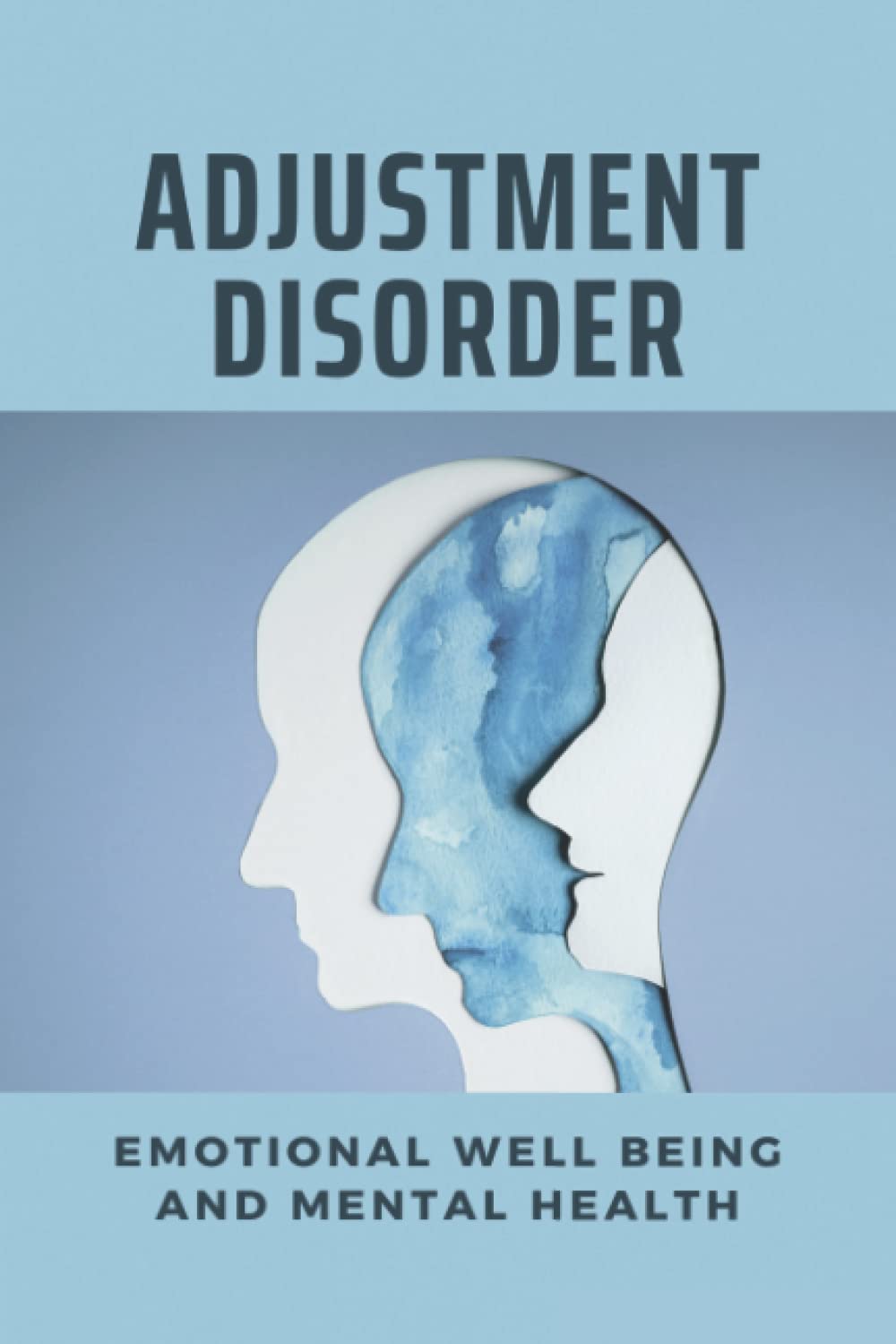 Adjustment Disorder: Emotional Well Being And Mental Health
