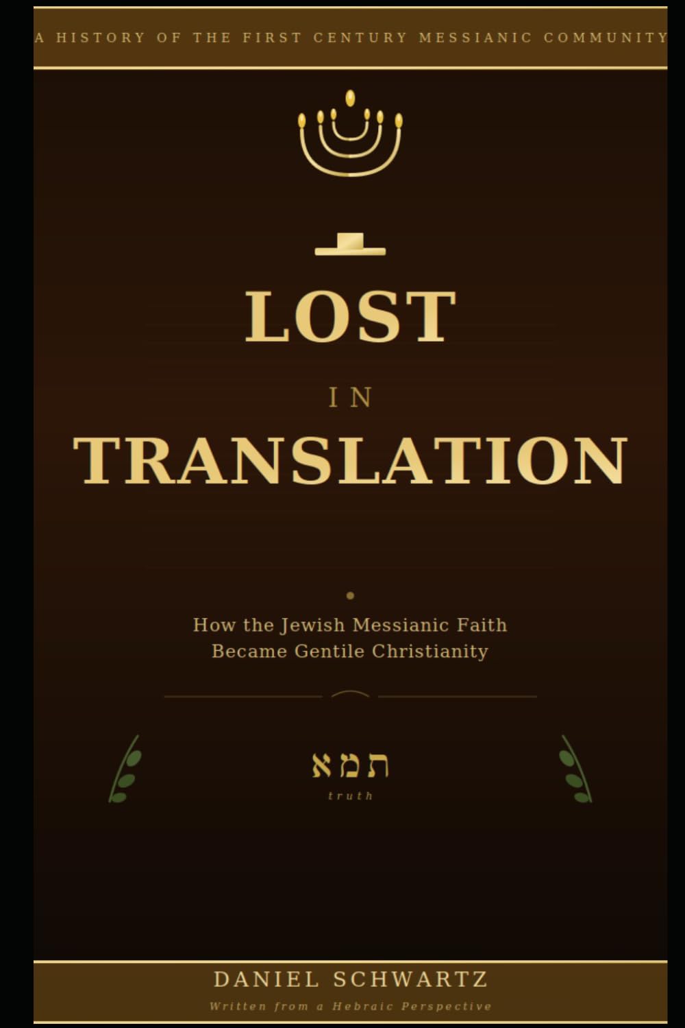 LOST IN TRANSLATION: How the Jewish Messianic Faith Became Gentile Christianity: 7 (Biblical Studies/References)