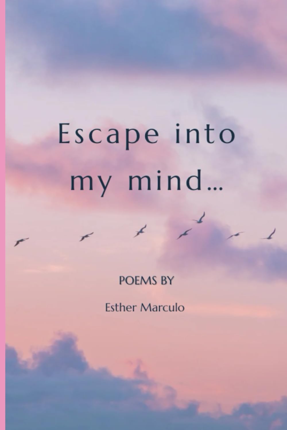 Escape into My Mind: Poems By Esther Marculo