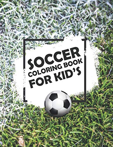 Soccer Coloring Book For Kids: Soccer Lovers Colouring Book for Kids, Children, Players, Boys & Girls, Age 4-8, 8-12 | Kids Football Activity Book