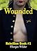 Wounded (Rebellion Series Book 1): Historical American Romance of the Civil War -- 19th Century