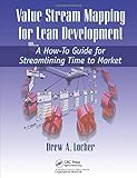 Value Stream Mapping for Lean Development: A How-To Guide for Streamlining Time to Market