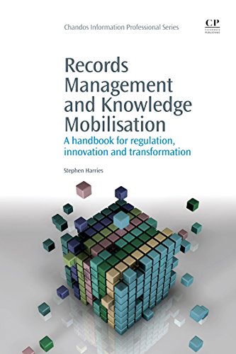 Records Management and Knowledge Mobilisation: A Handbook for Regulation, Innovation and Transformation (Chandos Information Professional Series)