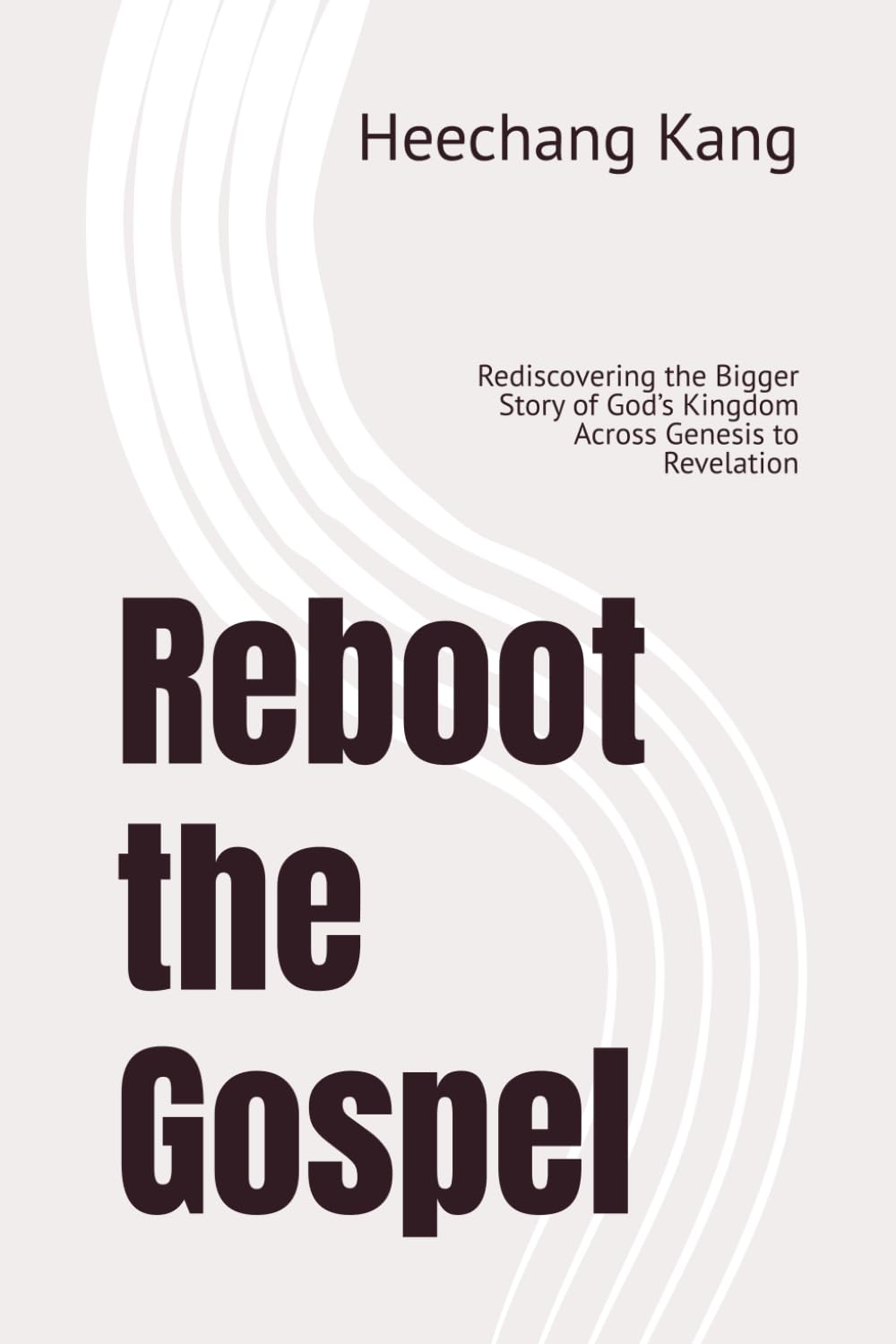 Reboot the Gospel: Rediscovering the Bigger Story of God’s Kingdom Across Genesis to Revelation