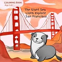 The Giant Sea Lions explore San Francisco A Coloring book for kids 4-8: Fun and Educational Large black and white illustrations B0D91QV4TV Book Cover
