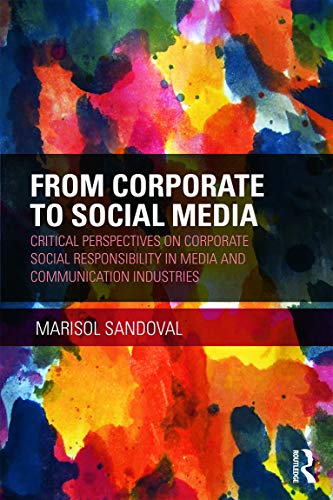 From Corporate to Social Media: Critical Perspectives on Corporate Social Responsibility in Media and Communication Industries (Routledge Advances in Sociology)