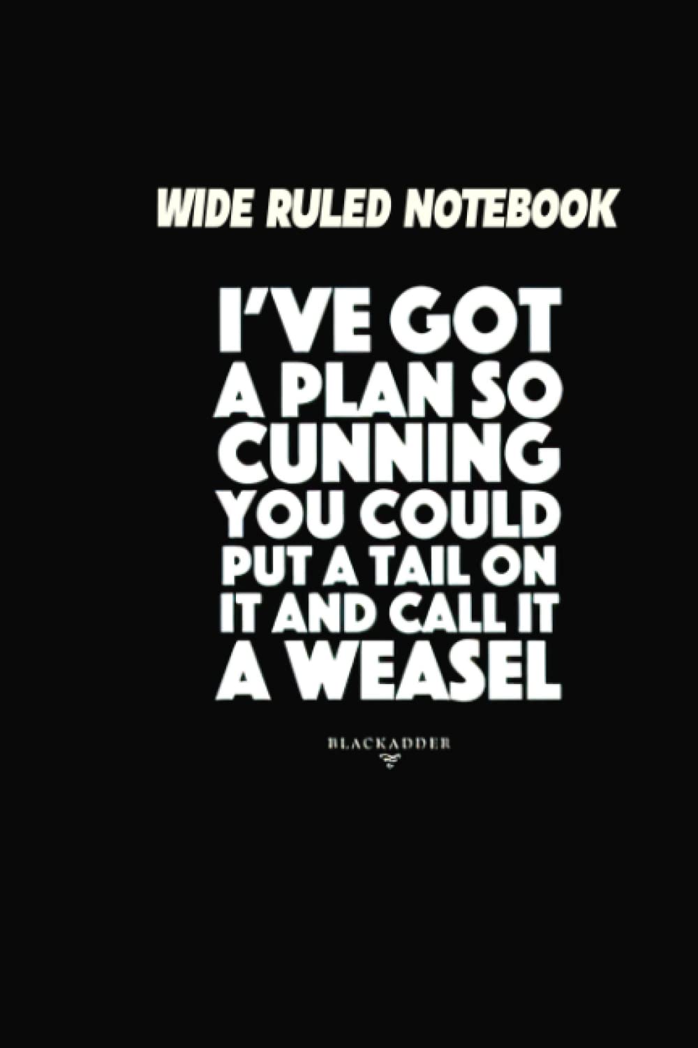 Wide Ruled Notebook: Be Happy Books For Blackadder Cocktail Quote Line Ive Body Notes A Birthday Plan Day So Sketch Cunning Graph You Savings Could ... Call Running Planner Online Weasel Org
