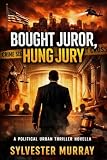 BOUGHT JUROR, HUNG JURY : A Political Urban Thriller Novella