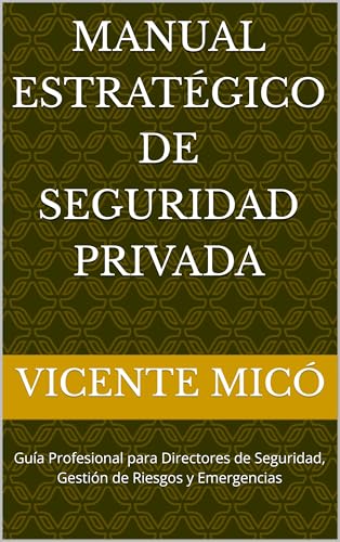 Manual estratégico de seguridad Privada: Guía Profesional para Directores de Seguridad, Gestión de Riesgos y Emergencias (Spanish Edition)