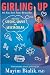 Girling Up: How to Be Strong, Smart and Spectacular