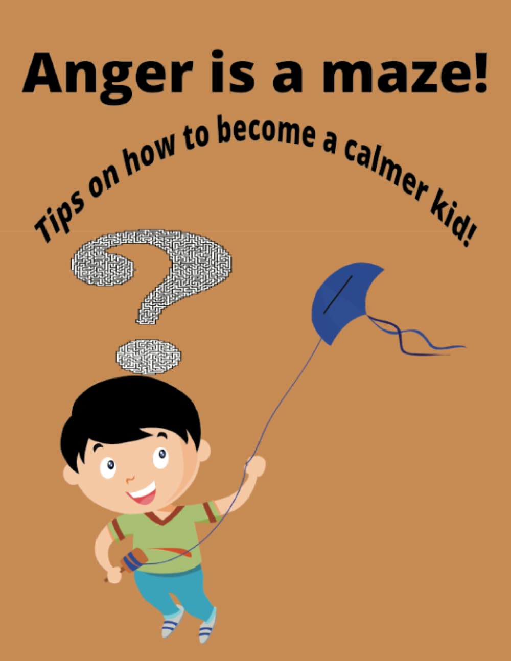 Anger is a maze!: Tips on how to become a calmer kid! Anger activity book. Mazes Activity Book (Problem-Solving Activity Book for Kids), ADHD help