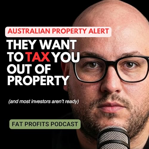 They Want To Tax You Out Of Property | FAT PROFITS PODCAST