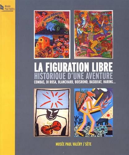 La Figuration libre, historique d'une aventure : Combas, Di Rosa, Blanchard, Boisrond, Basquiat, Haring... La Figuration libre, historique d'une aventure : Combas, Di Rosa, Blanchard, Boisrond, Basquiat, Haring...