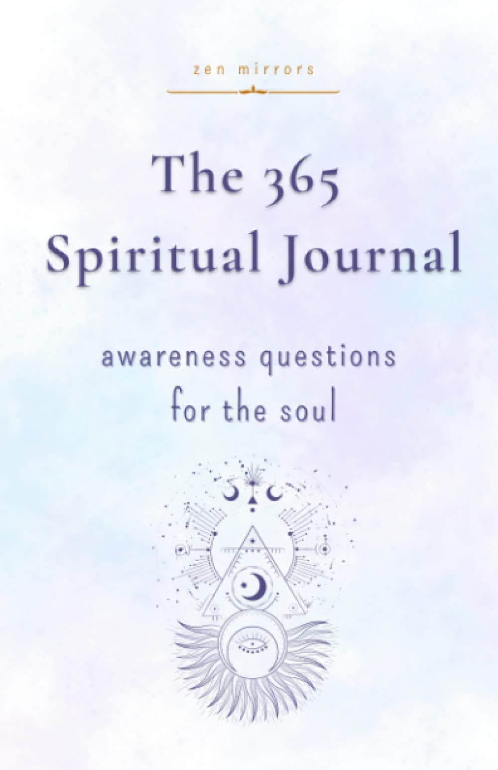 The 365 Spiritual Journal: Daily Guided Questions To Expand Consciousness & Deepen Self-Trust