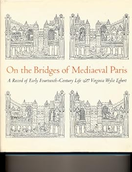 On the Bridges of Mediaeval Paris: A Record of Early Fourteenth-Century Life