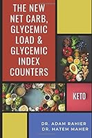 The NEW Net Carb, Glycemic Load & Glycemic Index Counters: Your Complete Guide to Net Carbs, Glycemic Index, Glycemic Load for Low-Carb, Keto, Atkins, Paleo Diet, with 60+ Low-Carb recipes 1689232617 Book Cover