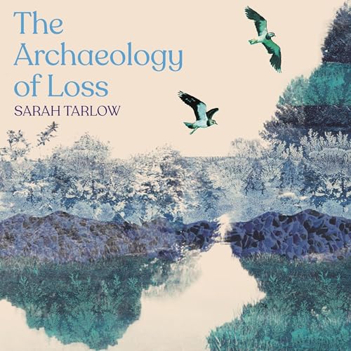 The Archaeology of Loss by Sarah Tarlow episode artwork