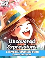 Uncovered Expressions: Reverse Coloring Book for Kids and Adults (Artful Awakening: Reverse Coloring Series) B0F6DW18YQ Book Cover