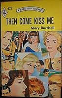 THEN COME KISS ME - HR422 B0010ZEY1U Book Cover