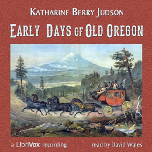 『Early Days Of Old Oregon by Katharine Berry Judson (1866 - 1929)』のカバーアート