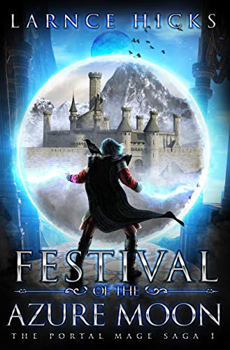 Festival of the Azure Moon: An Epic Fantasy Adventure (The Portal Mage Saga Book 1) by [Larnce Hicks]