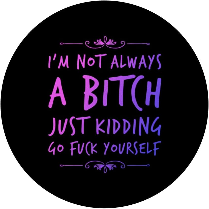 I'm not Always a Bitch, Sarcastic and Funny PopSockets Adhesive PopGrip - Image 3